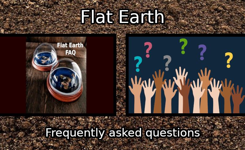 #16 – Flat Earth FAQ – Frequently Asked Questions