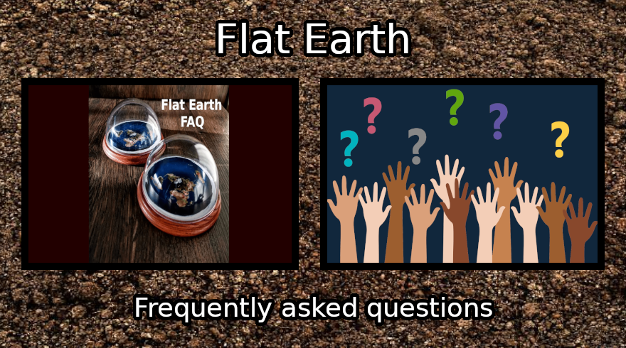 #16 – Flat Earth FAQ – Frequently Asked Questions