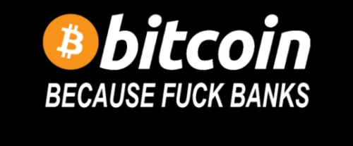 bitcoin because fuck banks