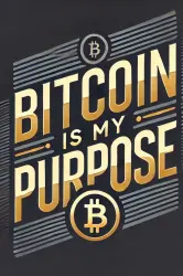 bitcoin-is-my-purpose